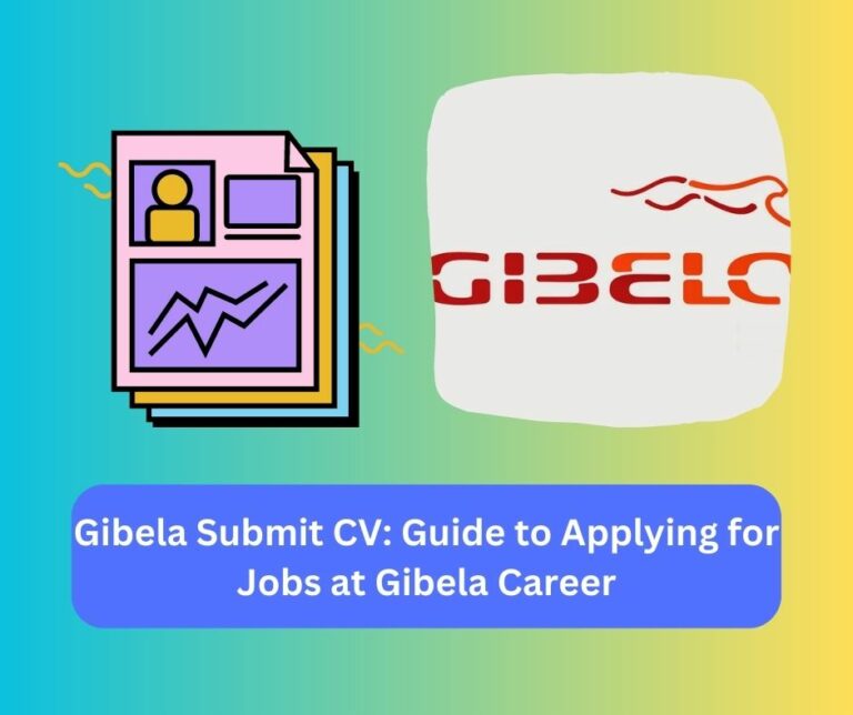 Gibela Submit CV: Guide to Applying for Jobs at Gibela Career 2023