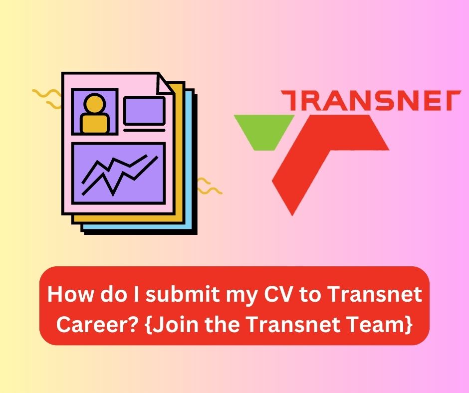 How do I submit my CV to Transnet Career? {Join the Transnet Team}