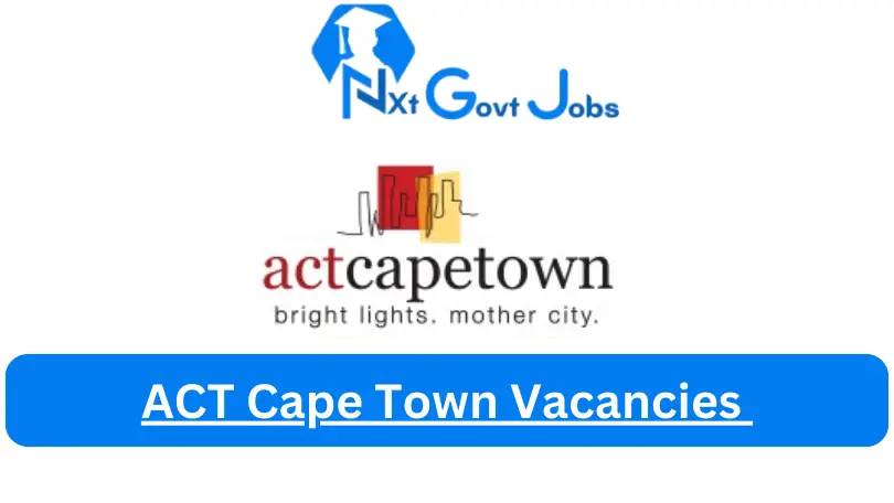 ACT Cape Town Vacancies 2023 @www.actcapetown.co.za Careers