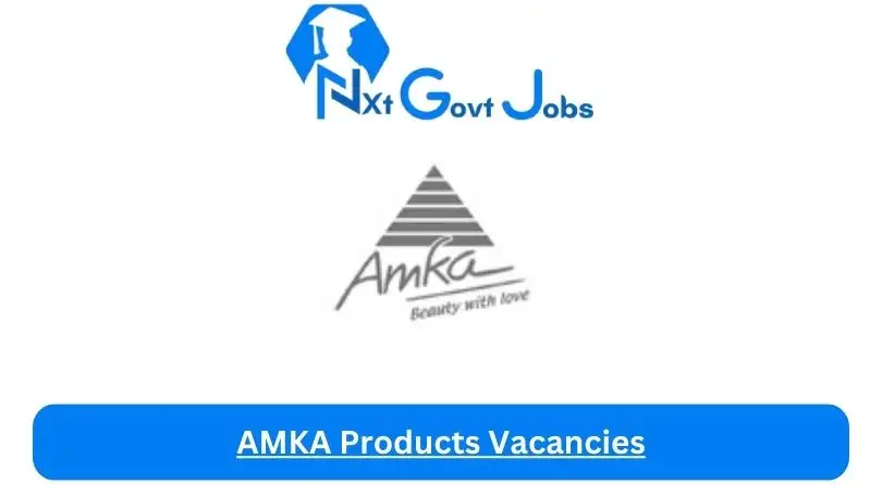AMKA-Products-Vacancies 2024 - Nxtgovtjobs AMKA Products Vacancies 2024 @www.amka.co.za Career Portal - New AMKA Products Vacancies 2024 @www.amka.co.za Career Portal