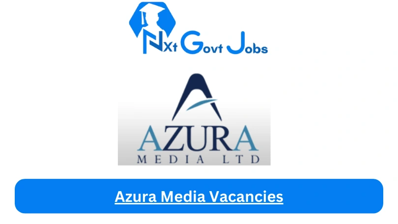 Azura Media Vacancies 2023 @www.azuraltd.com Career Portal - Nxtgovtjobs Azura Media Vacancies 2024 @www.azuraltd.com Career Portal - New Azura Media Vacancies 2024 @www.azuraltd.com Career Portal