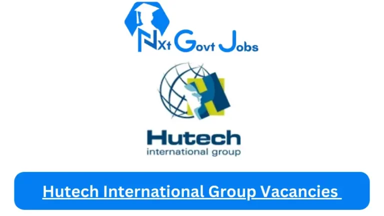 New Hutech International Group Vacancies 2024 @www.hutech.co.za Career Portal