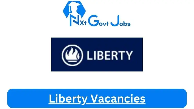 Liberty-Vacancies 2024 - Nxtgovtjobs Liberty Vacancies 2024 @www.liberty.co.za Career Portal - New Liberty Vacancies 2024 @www.liberty.co.za Career Portal
