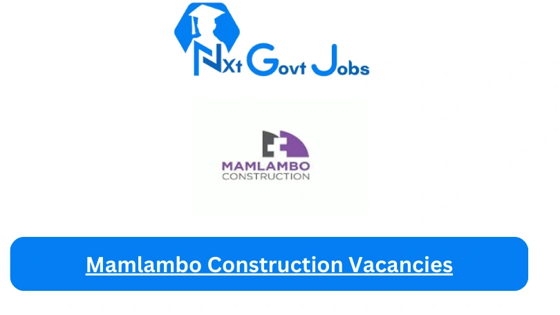 New Mamlambo Construction Vacancies 2024 @www.mamcon.co.za Career Portal