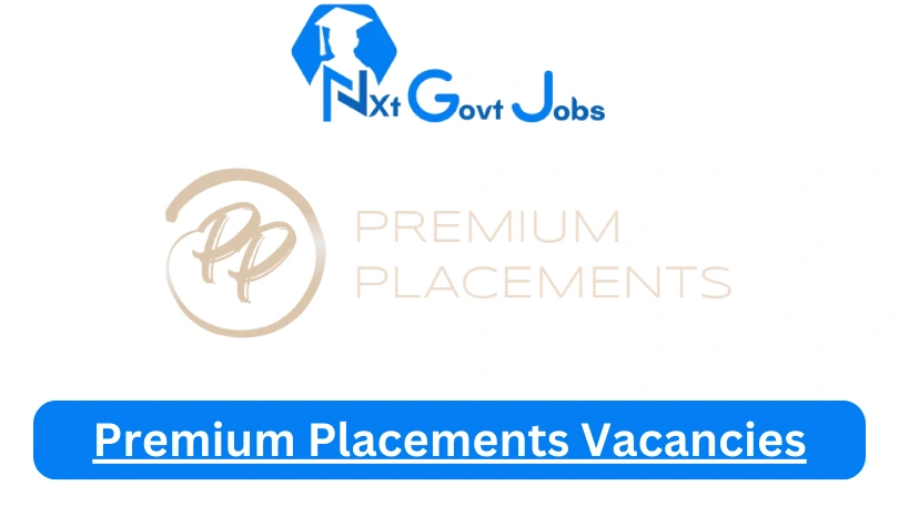 Premium Placements Vacancies 2023 @www.premiumplacements.co.za Career Portal - Nxtgovtjobs Premium Placements Vacancies 2024 @www.premiumplacements.co.za Career Portal - New Premium Placements Vacancies 2024 @www.premiumplacements.co.za Career Portal