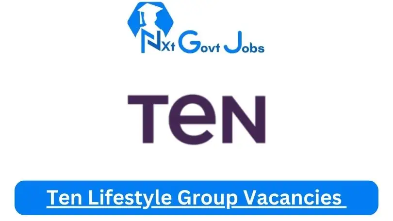 Ten-Lifestyle-Group-Vacancies- 2024 - Nxtgovtjobs Ten Lifestyle Group Vacancies 2024 @tenlifestylegroup.com Career Portal - New Ten Lifestyle Group Vacancies 2024 @tenlifestylegroup.com Career Portal