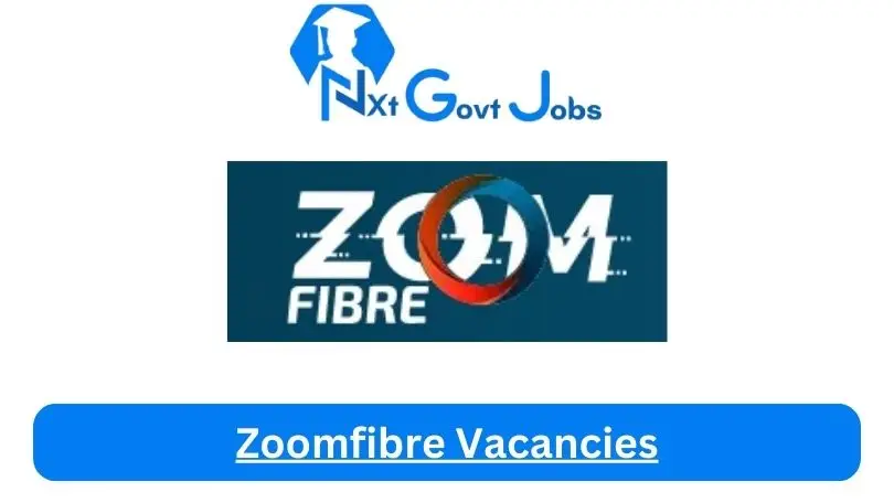 Zoomfibre-Vacancies-2024 - Nxtgovtjobs Zoomfibre Vacancies 2024 @www.zoomfibre.co.za Career Portal - New Zoomfibre Vacancies 2024 @www.zoomfibre.co.za Career Portal
