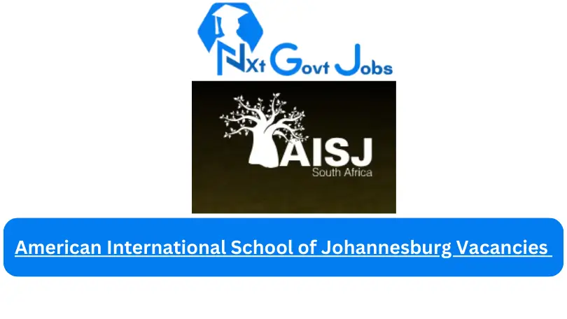 American International School of Johannesburg Vacancies 2023 @www.aisj-jhb.com Careers