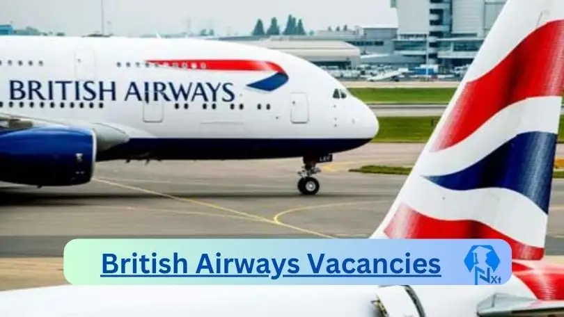 British Airways Vacancies 2024 - 1x New British Airways Vacancies 2024 @www.britishairways.com Career Portal