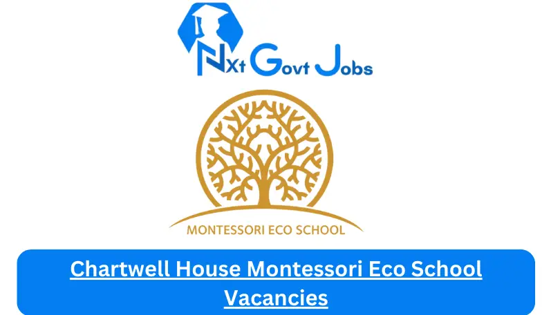 Chartwell House Montessori Eco School Vacancies 2023 @www.montessoriecoschools.co.za Careers