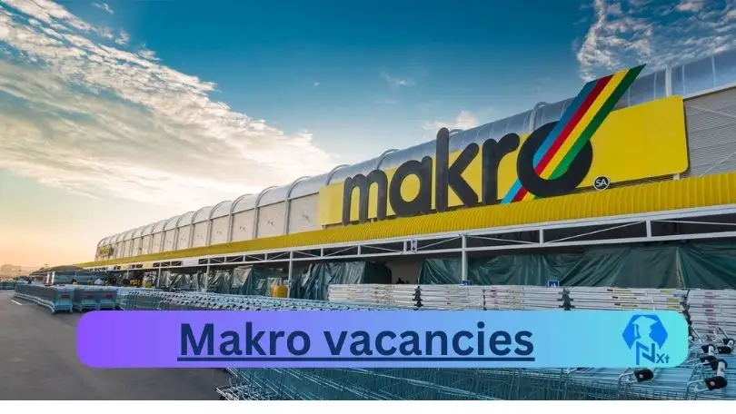 New X1 Makro Vacancies 2024 | Apply Now @www.makro.co.za for Cleaner, Admin, Assistant Jobs