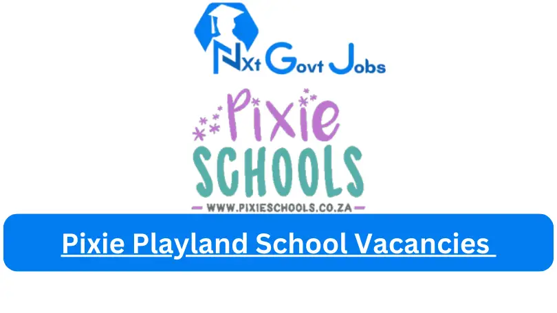 Pixie Playland School Vacancies 2023 @www.pixieschools.co.za Careers