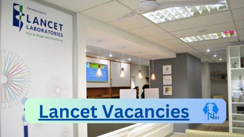 New X27 Lancet Vacancies 2024 | Apply Now @www.lancet.co.za for Medical Technician, Relief Phlebotomist Jobs
